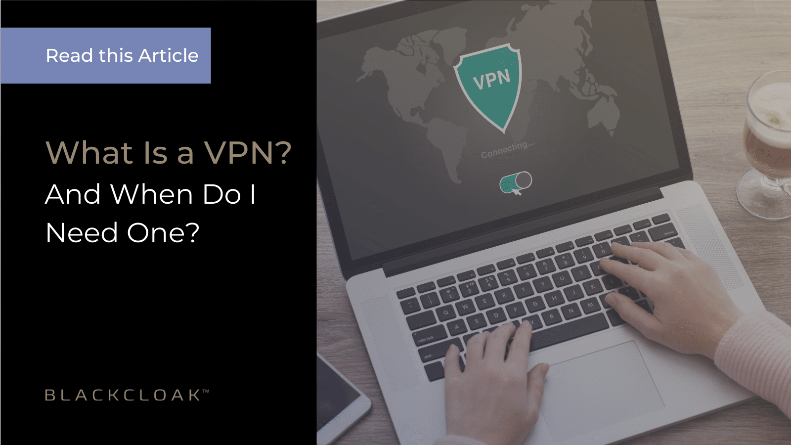 What Is a VPN and When Do I Need One?