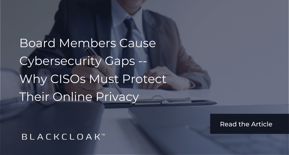 Board members cause cybersecurity gaps: Why CISOs must protect their online privacy