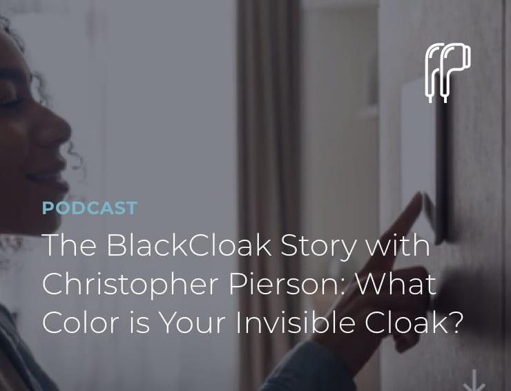The BlackCloak Story with Christopher Pierson: What color is your invisible cloak?
