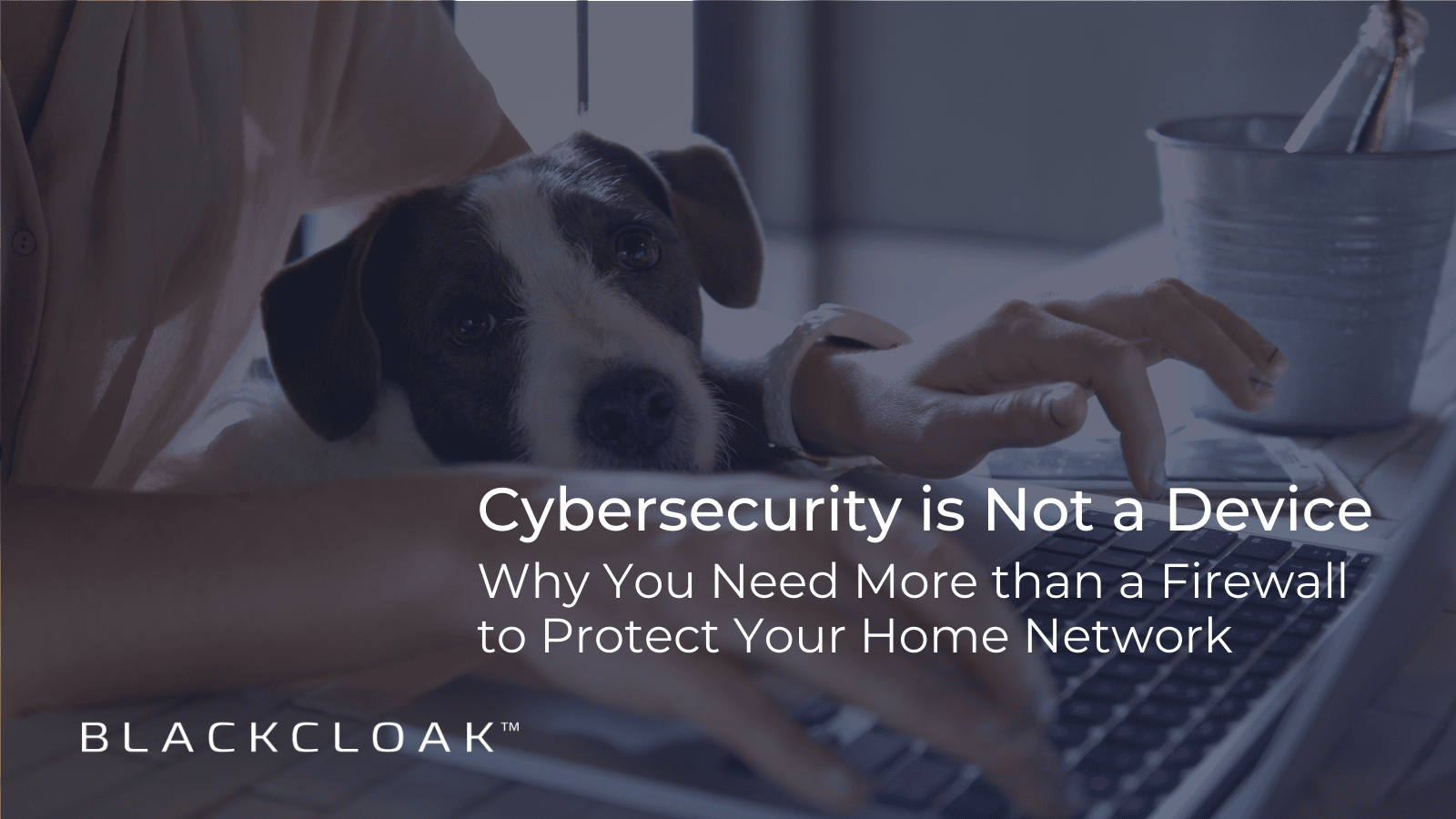 Cybersecurity is not a device: Why you need more than a firewall to protect your home network