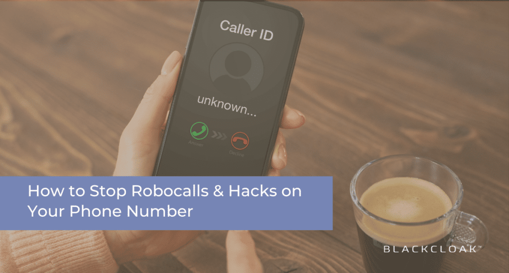 How to Stop Robocalls and Hacks on Your Phone Number
