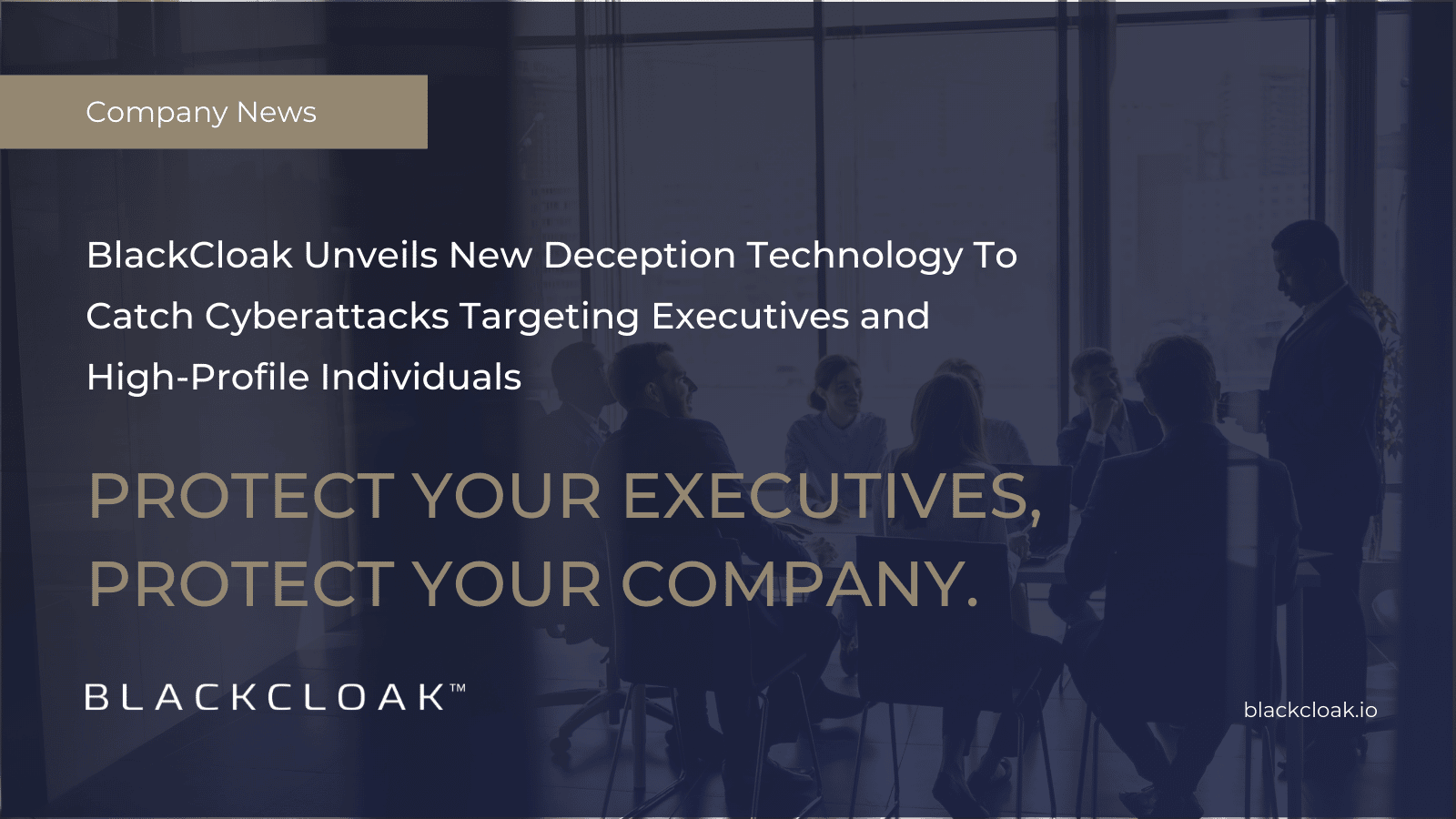 BlackCloak unveils new deception technology to catch cyberattacks targeting executives and high-profile individuals