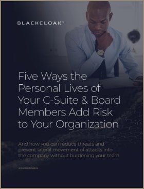 5 Ways the Personal Lives of Your C-Suite & Board Members Add Risk to Your Organzation