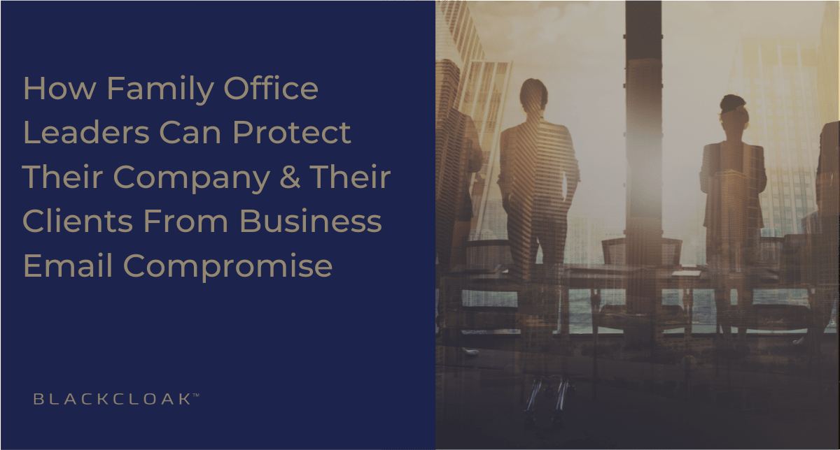 How family office leaders can protect their company & their clients from business email compromise