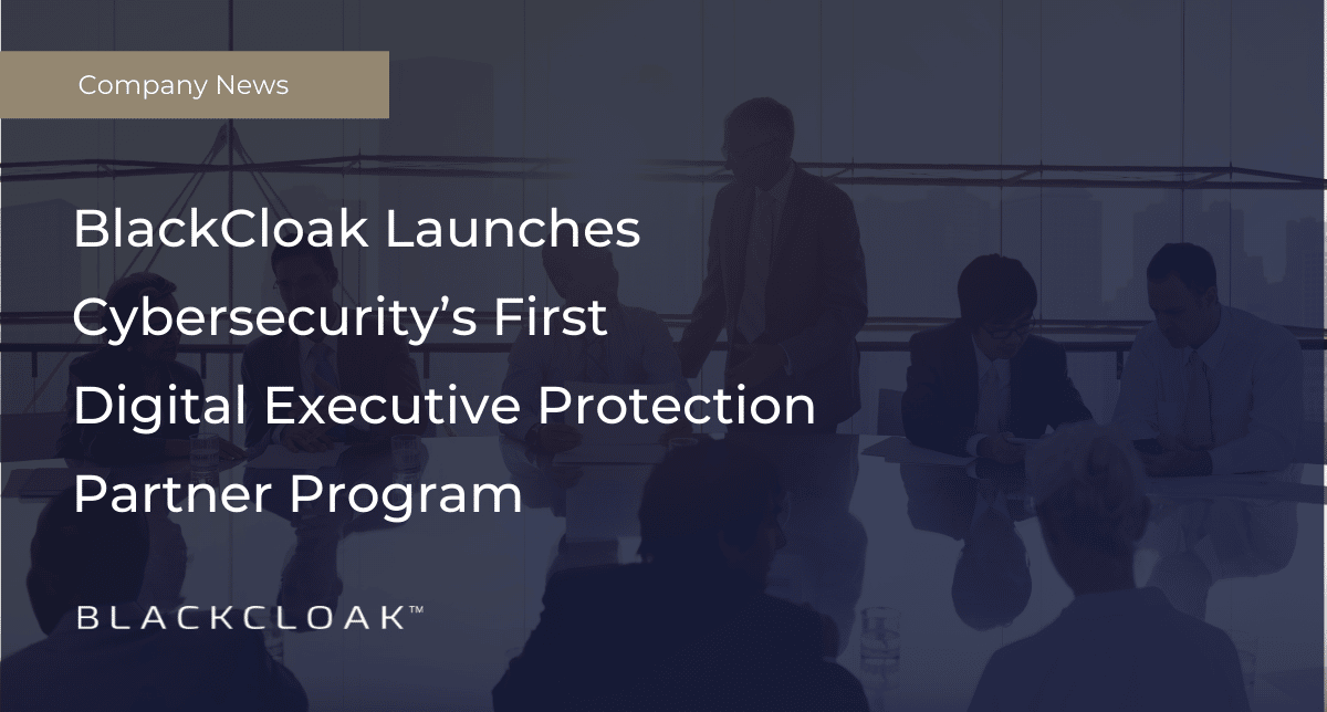 BlackCloak launches cybersecurity's first digital executive protection partner