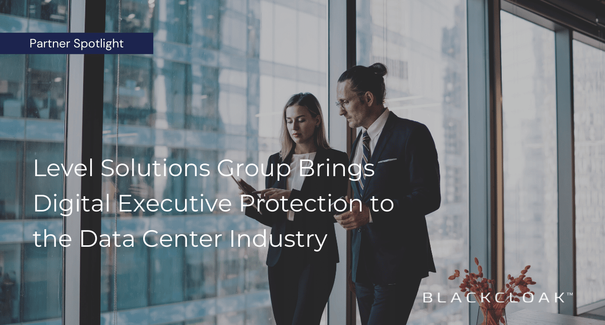 Partner Blog: Level Solutions Group brings digital executive protection to the data center industry