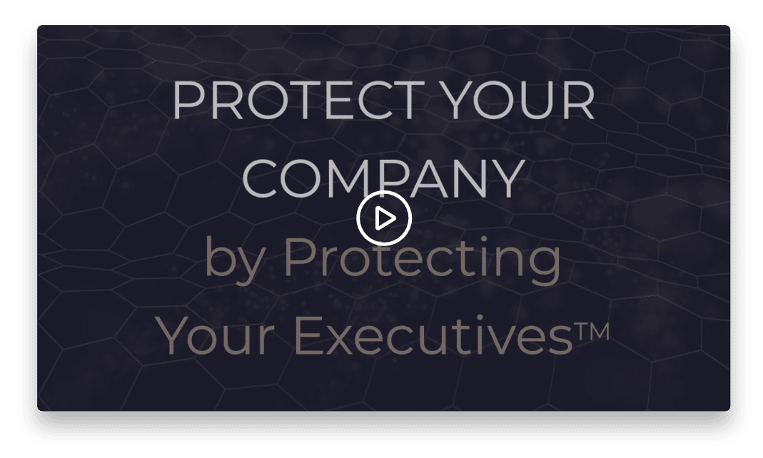 Video with text, “ Protect Your Company by Protecting Your Executives”