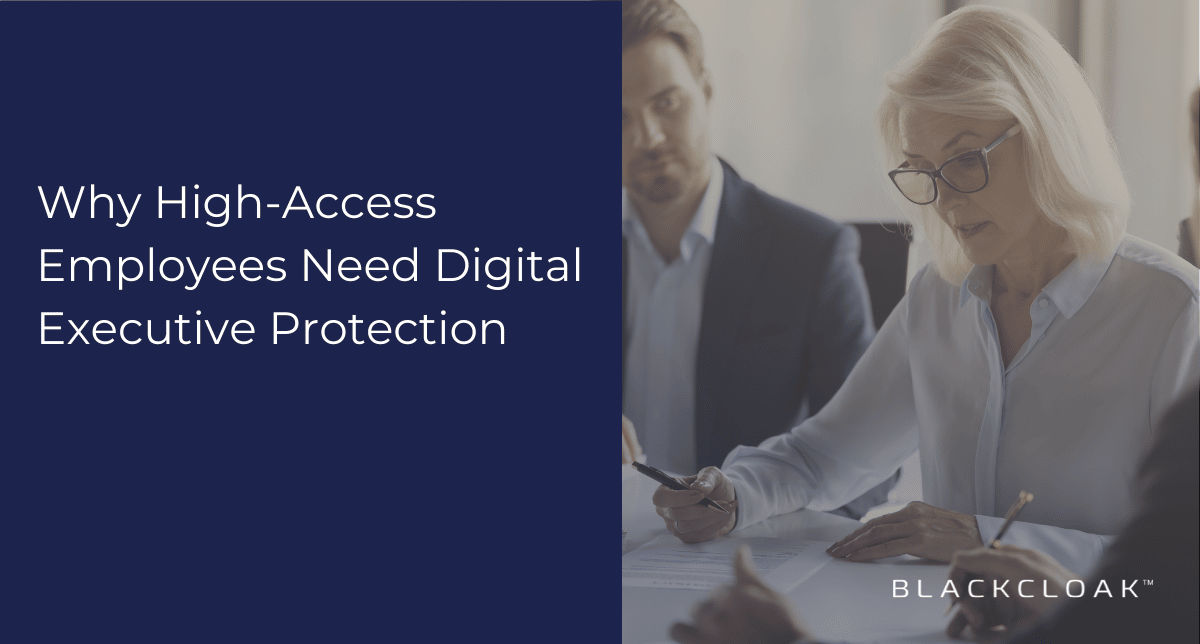 Why High-Access Employees Need Digital Executive Protection