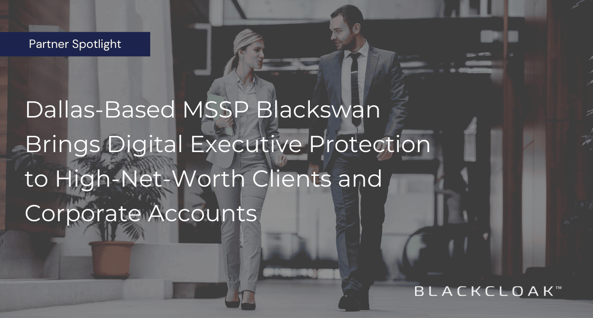 Blackswan is an MSSP partner of BlackCloak.