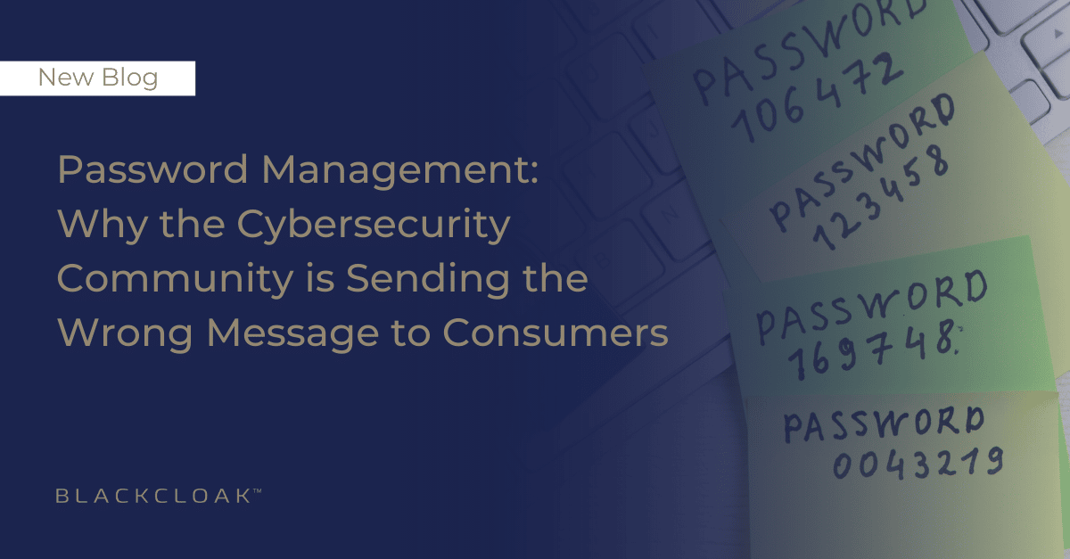 Password Management: Why the Cybersecurity Community is Sending the Wrong Message to Consumers