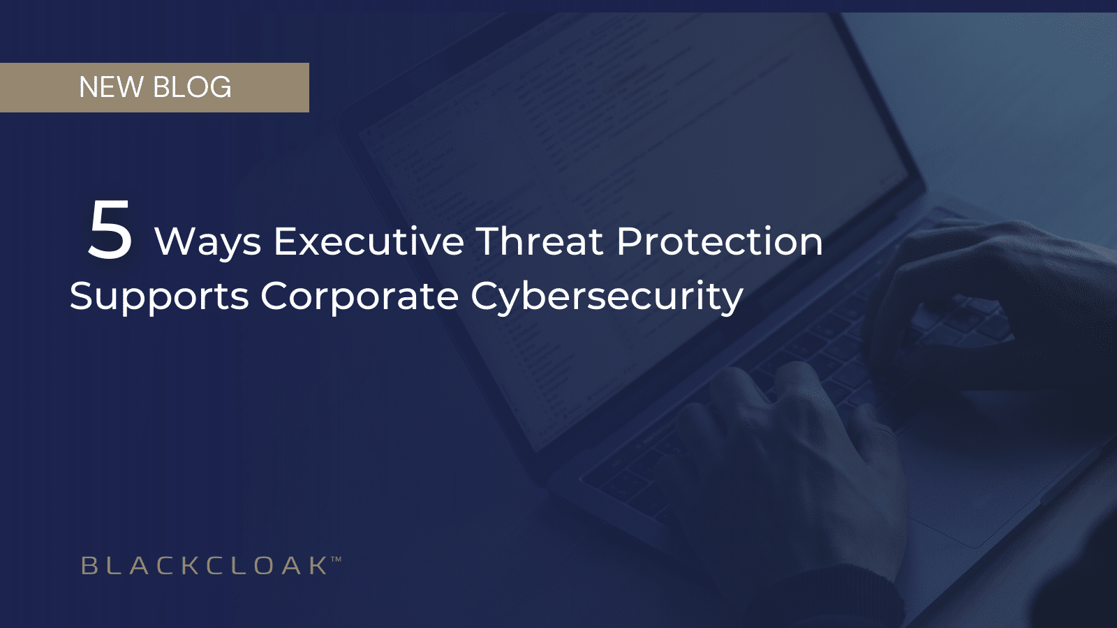 5 Ways Executive Threat Protection Supports Corporate Cybersecurity