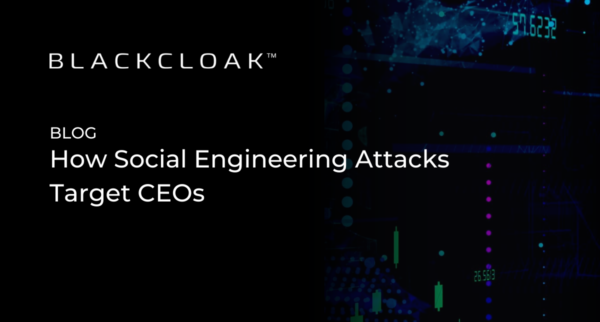 How Social Engineering Attacks Target CEOs - BlackCloak