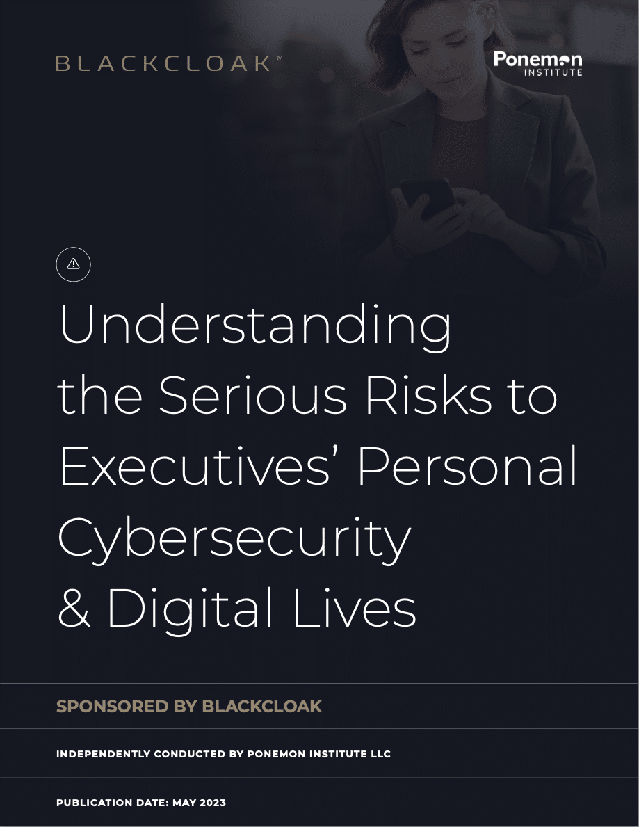 Understanding the Serious Risks to Executive Personal Cybersecurity & Digital Lives