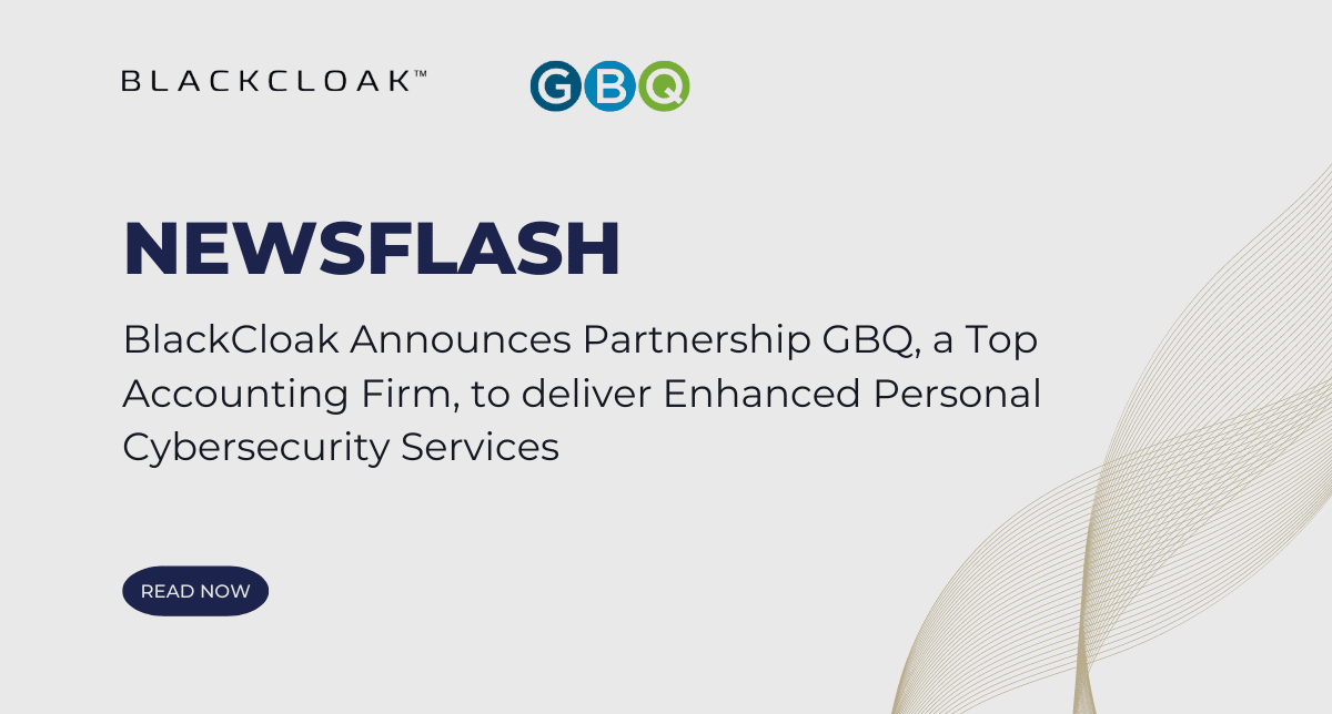 Newsflash: BlackCloak announces partnership GBQ. a top accounting firm, to deliver enhanced personal cybersecurity services