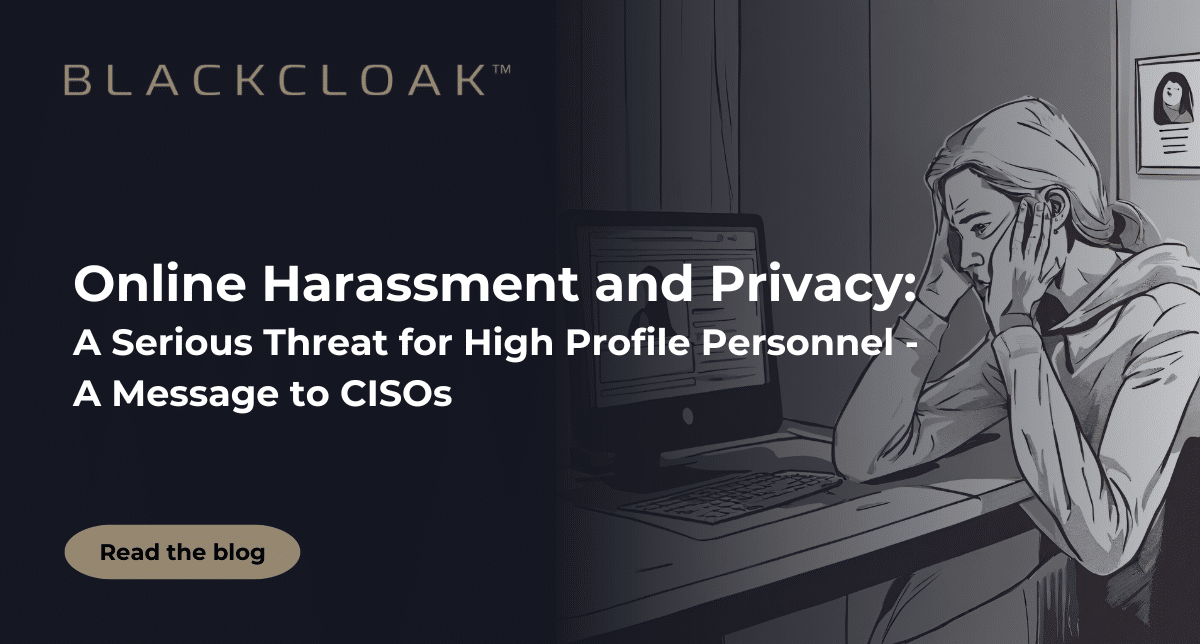 Online Harassment and Privacy: A serious threat for high profile personnel - A message to CISOs