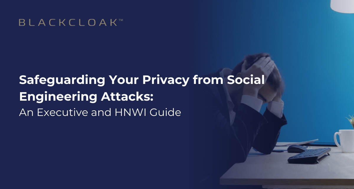 Safeguarding Your Privacy from Social Engineering Attacks: An executive and HWNI Guide