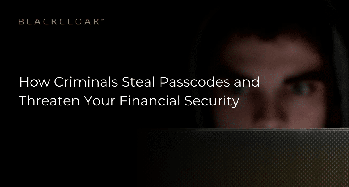 How criminals steal passcodes and threaten your financial security