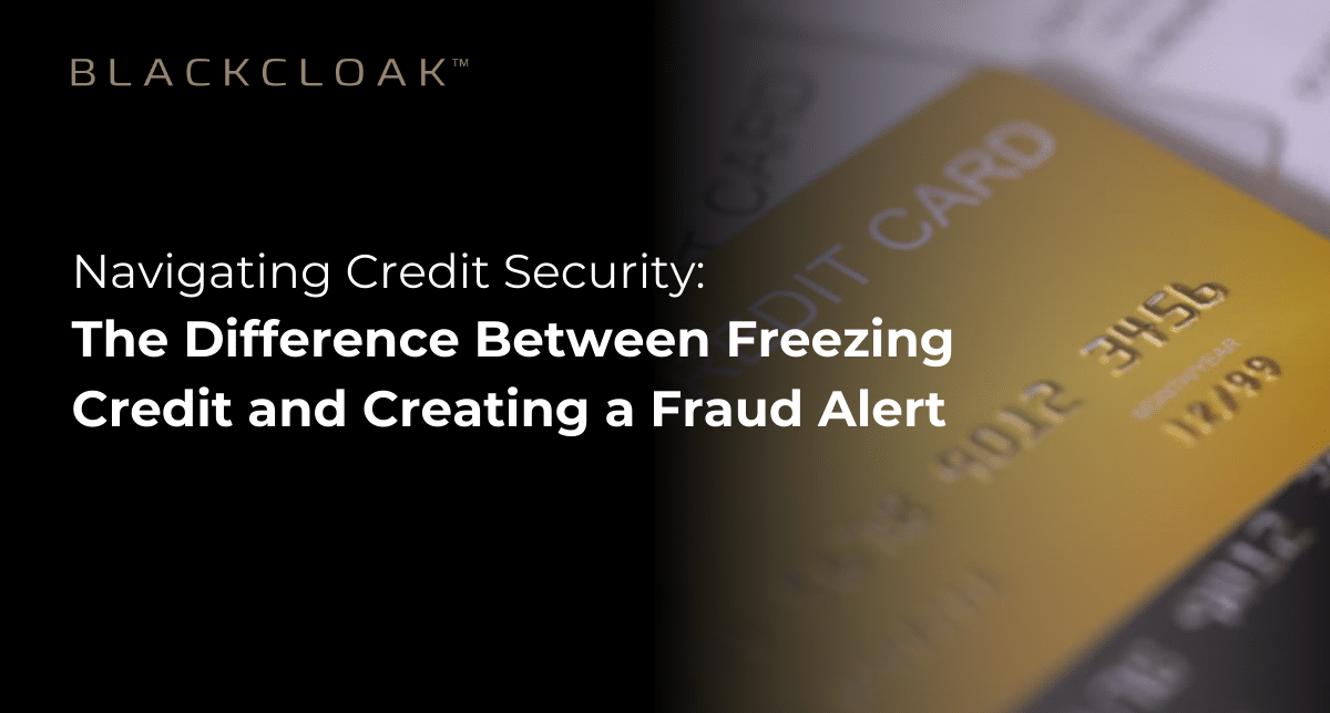 Navigating Credit Security: The difference between freezing credit and creating a fraud alert