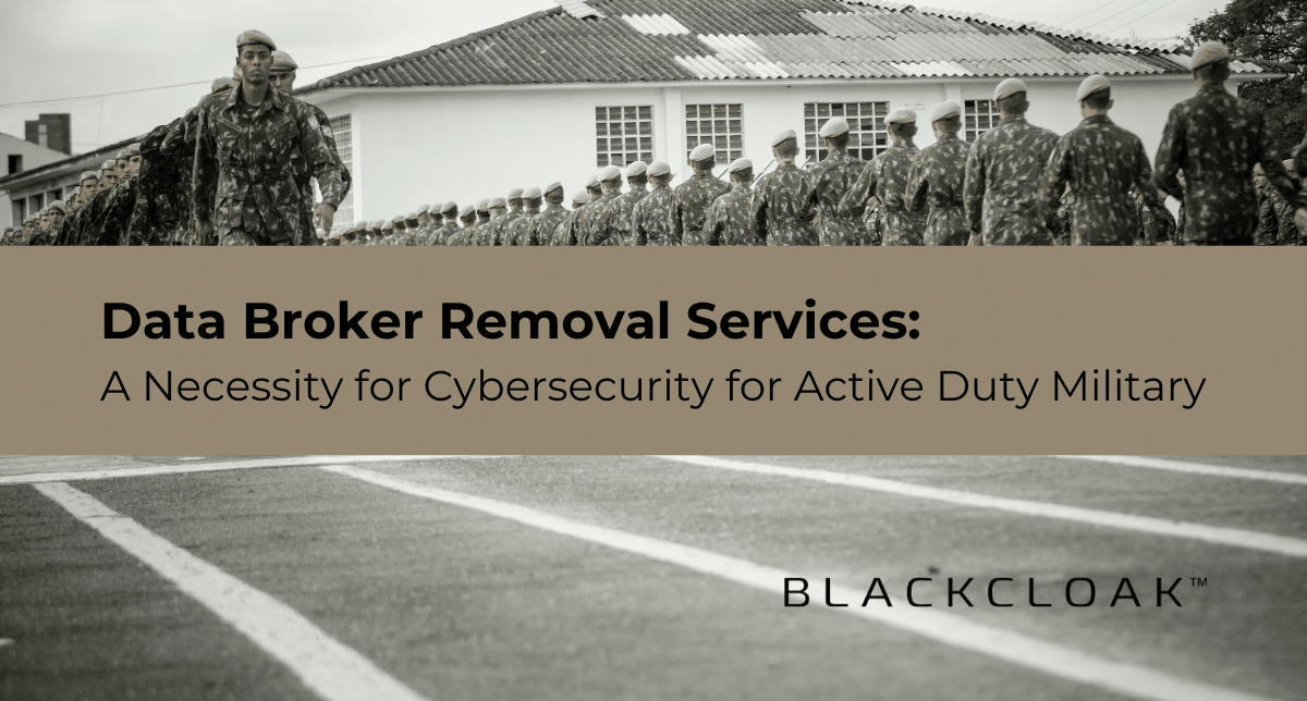 Data broker removal services: A necessity for cybersecurity for active duty military