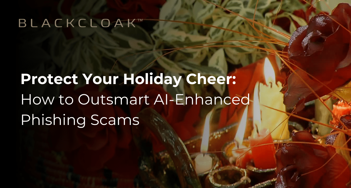 Protect your holiday cheer: How to outsmart AI-enhanced phishing scams