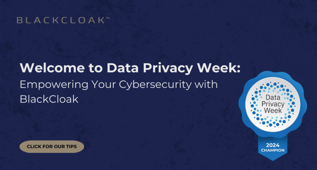 Welcome To Data Privacy Week Empowering Your Cybersecurity With Blackcloak Blackcloak