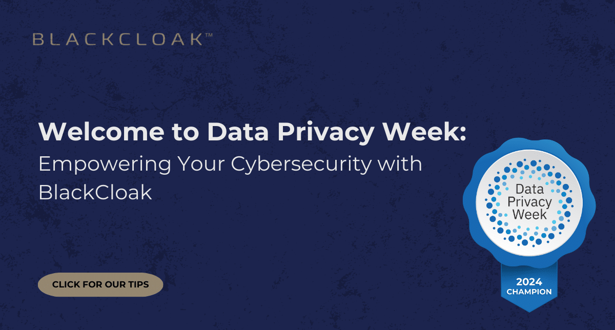 Welcome to data privacy week: Empowering your cybersecurity with BlackCloak