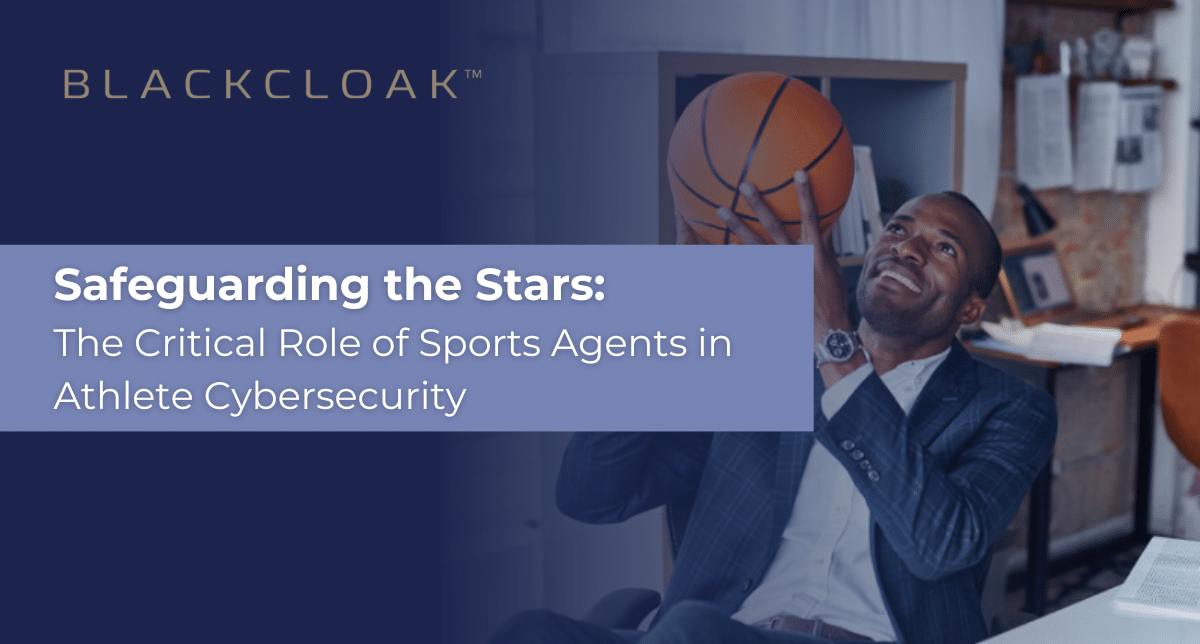 Safeguarding the Stars: The critical role of sports agents in athlete cybersecurity