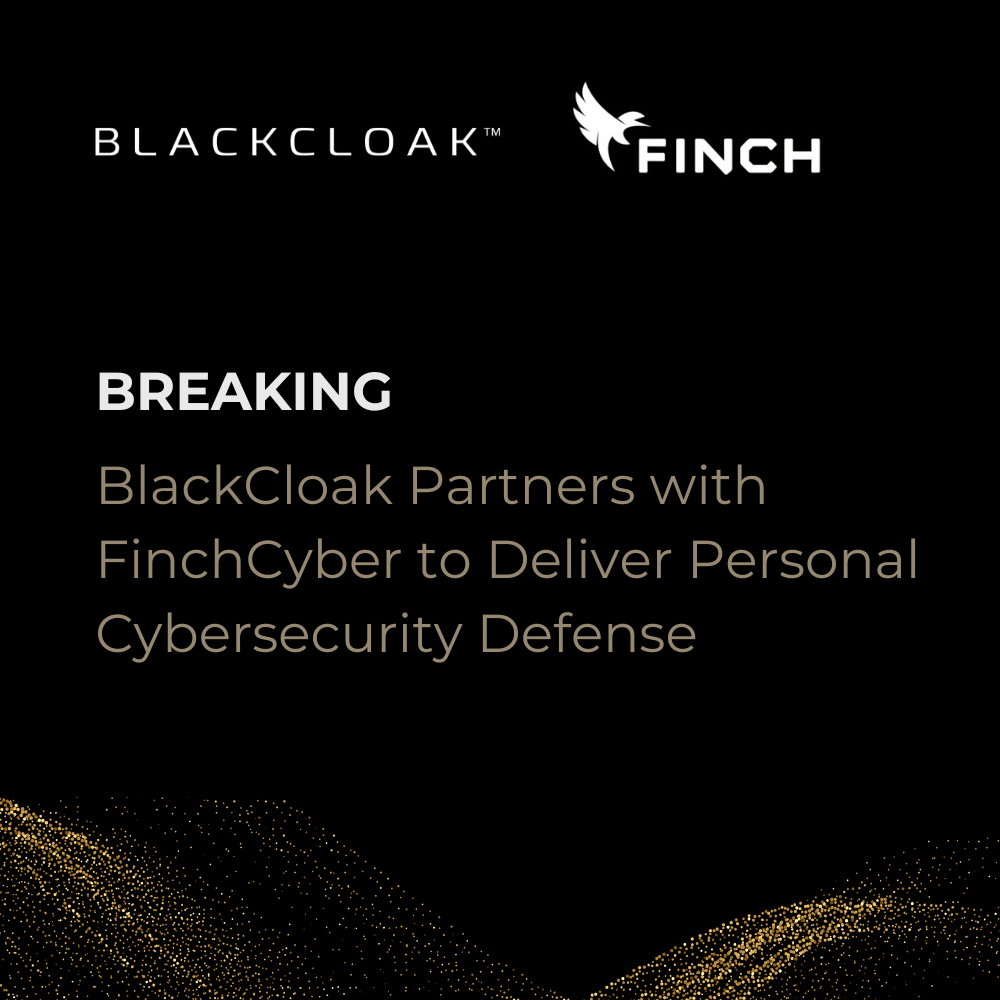 BlackCloak Partners with FinchCyber to deliver personal cybersecurity defense