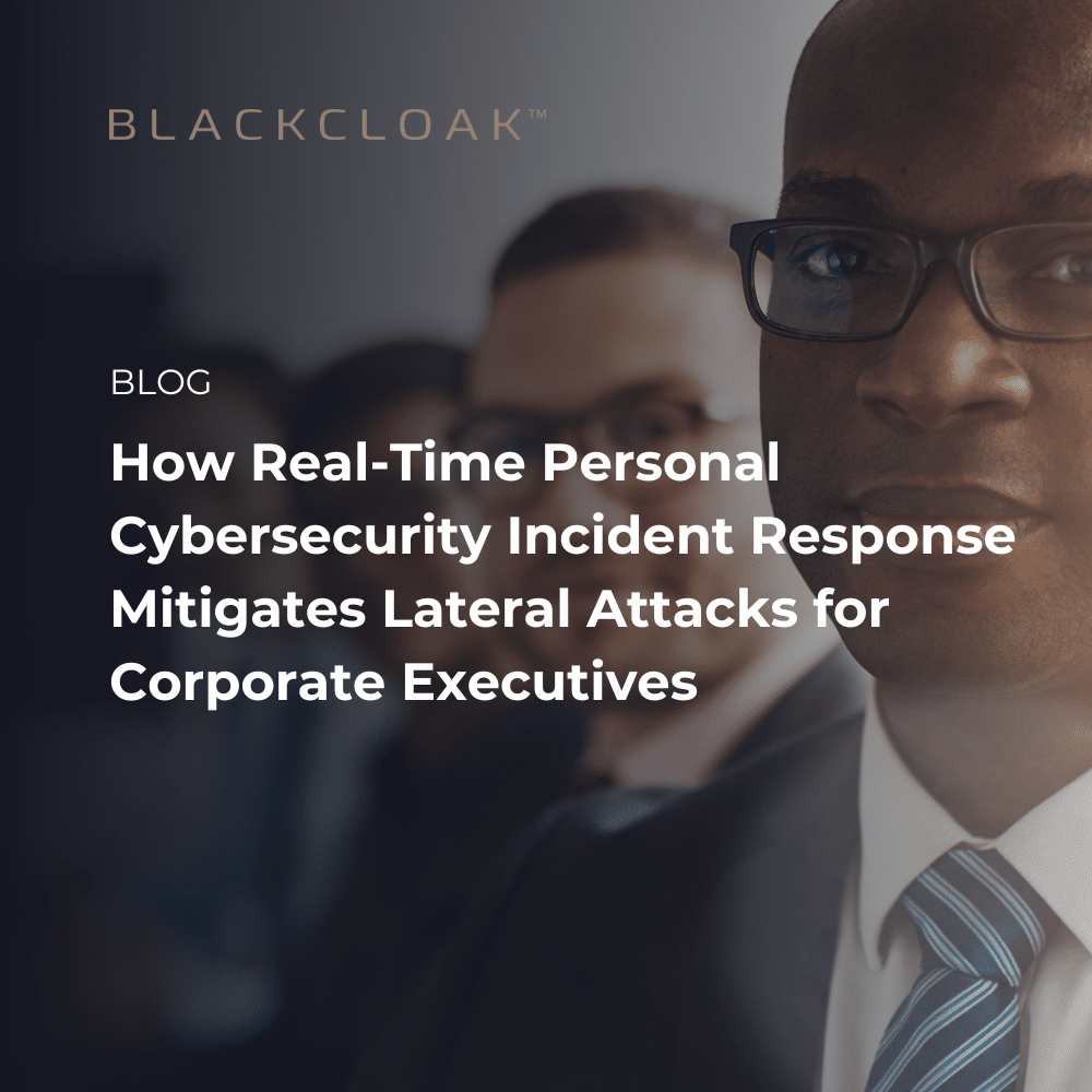 How real-time personal cybersecurity incident response mitigates lateral attacks for corporate executives