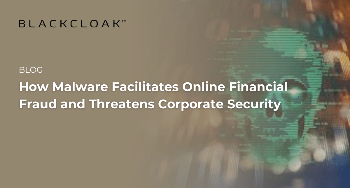 How malware facilities online financial fraud and threatens corporate security