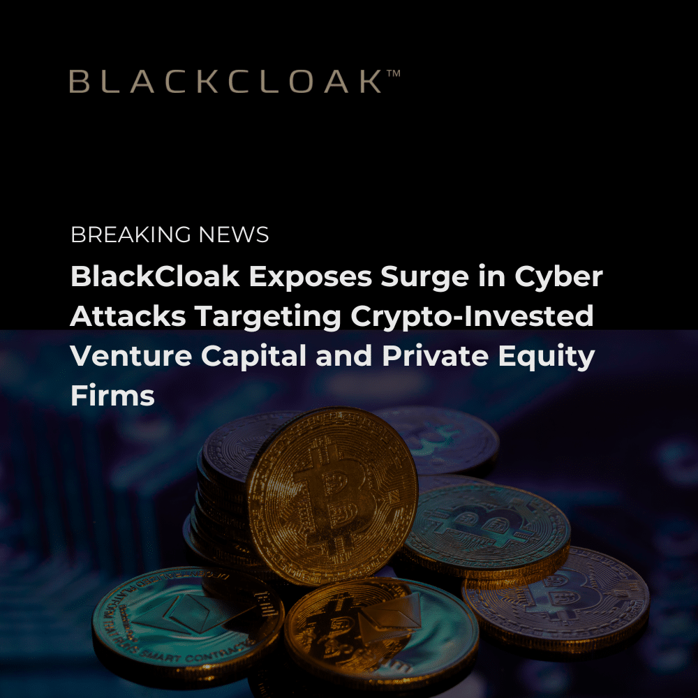 BlackCloak exposes surge in cyber attacks targeting crypto-invested venture capital and private equity firms