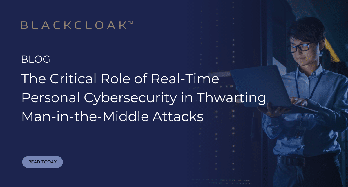 The critical role of real-time personal cybersecurity in thrwarting man in the middle attacks