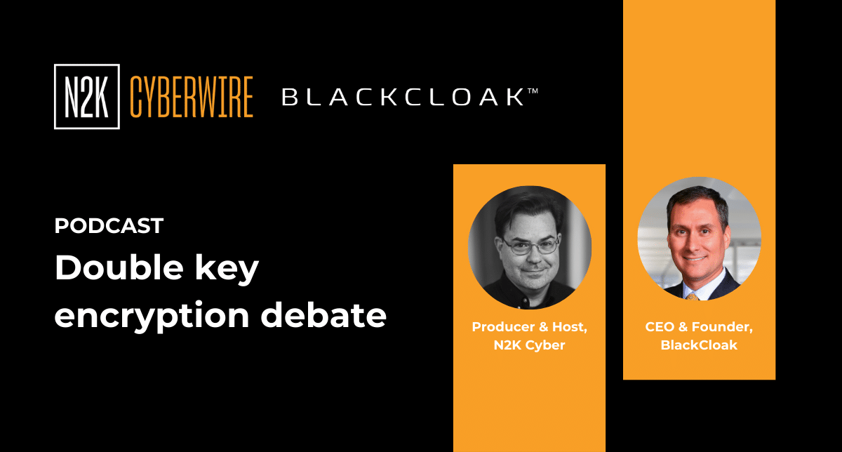 N2K Cyberwire BlackCloak: Podcast Double key encryption debate