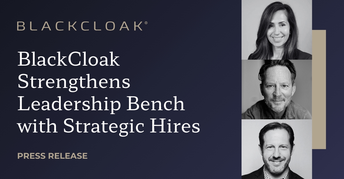 BlackCloak Strengthens Leadership Bench with Strategic Hires