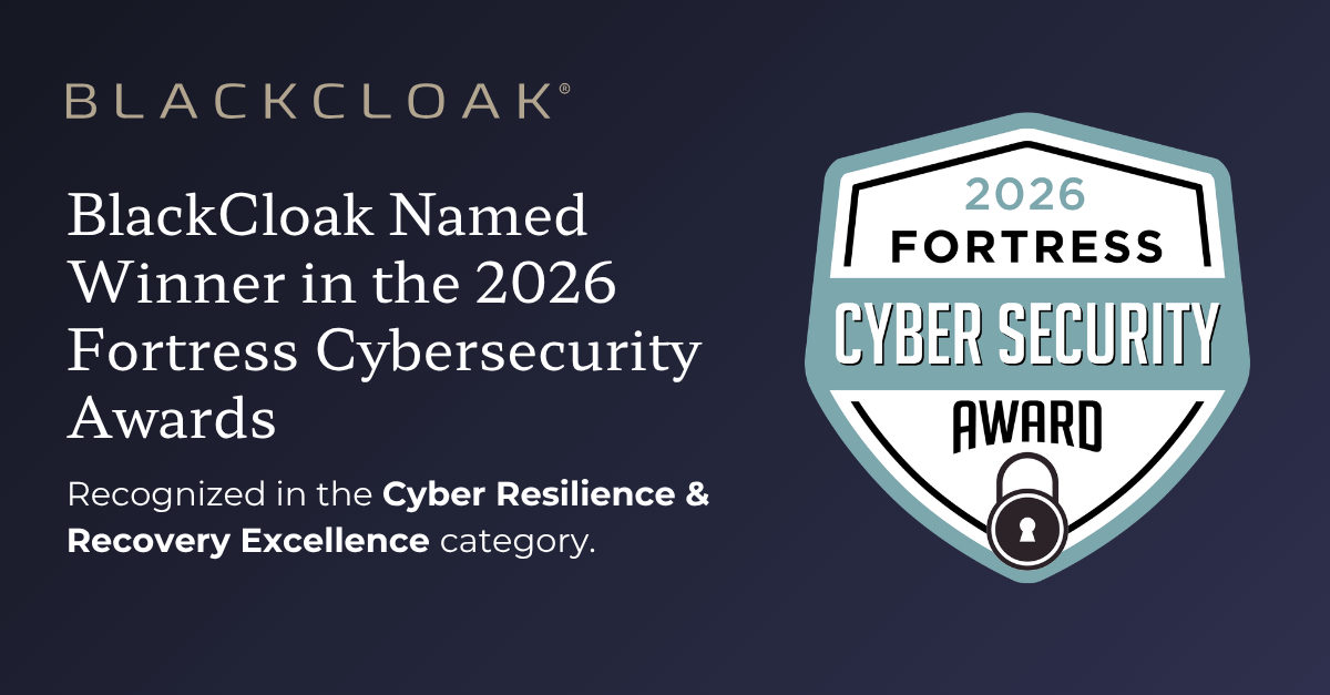 BlackCloak Wins 2026 Fortress Cybersecurity Award In Cyber Resilience and Recovery Excellence